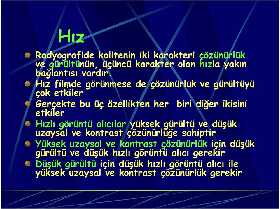 görüntü alıcılar yüksek gürültü ve düşük uzaysal ve kontrast çözünürlüğe sahiptir Yüksek uzaysal ve kontrast çözünürlük için