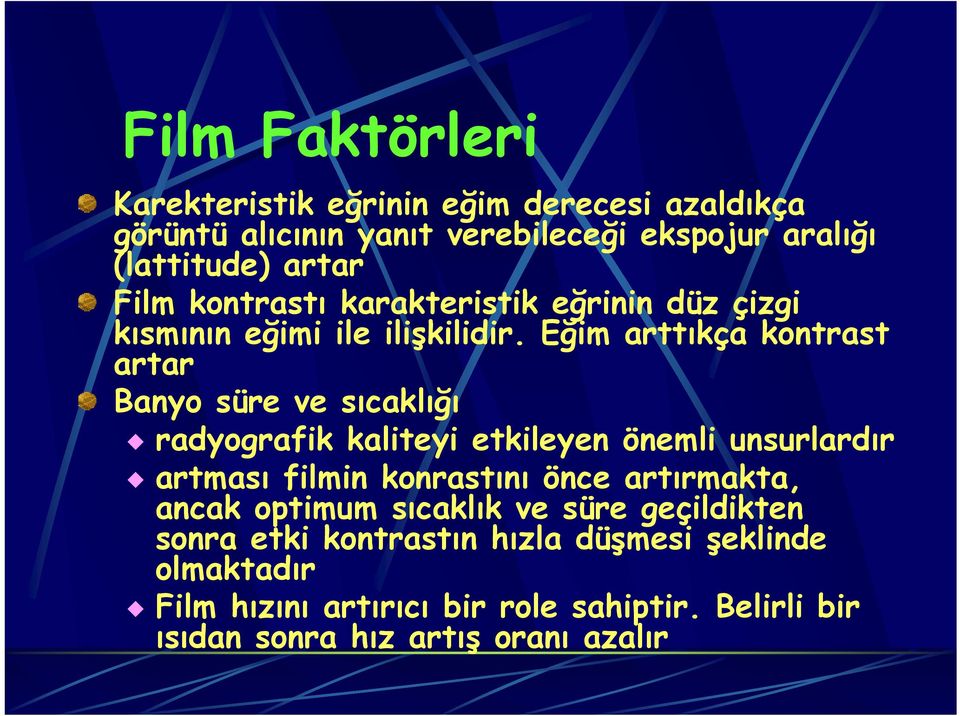 Eğim arttıkça kontrast artar Banyo süre ve sıcaklığı radyografik kaliteyi etkileyen önemli unsurlardır artması filmin konrastını önce