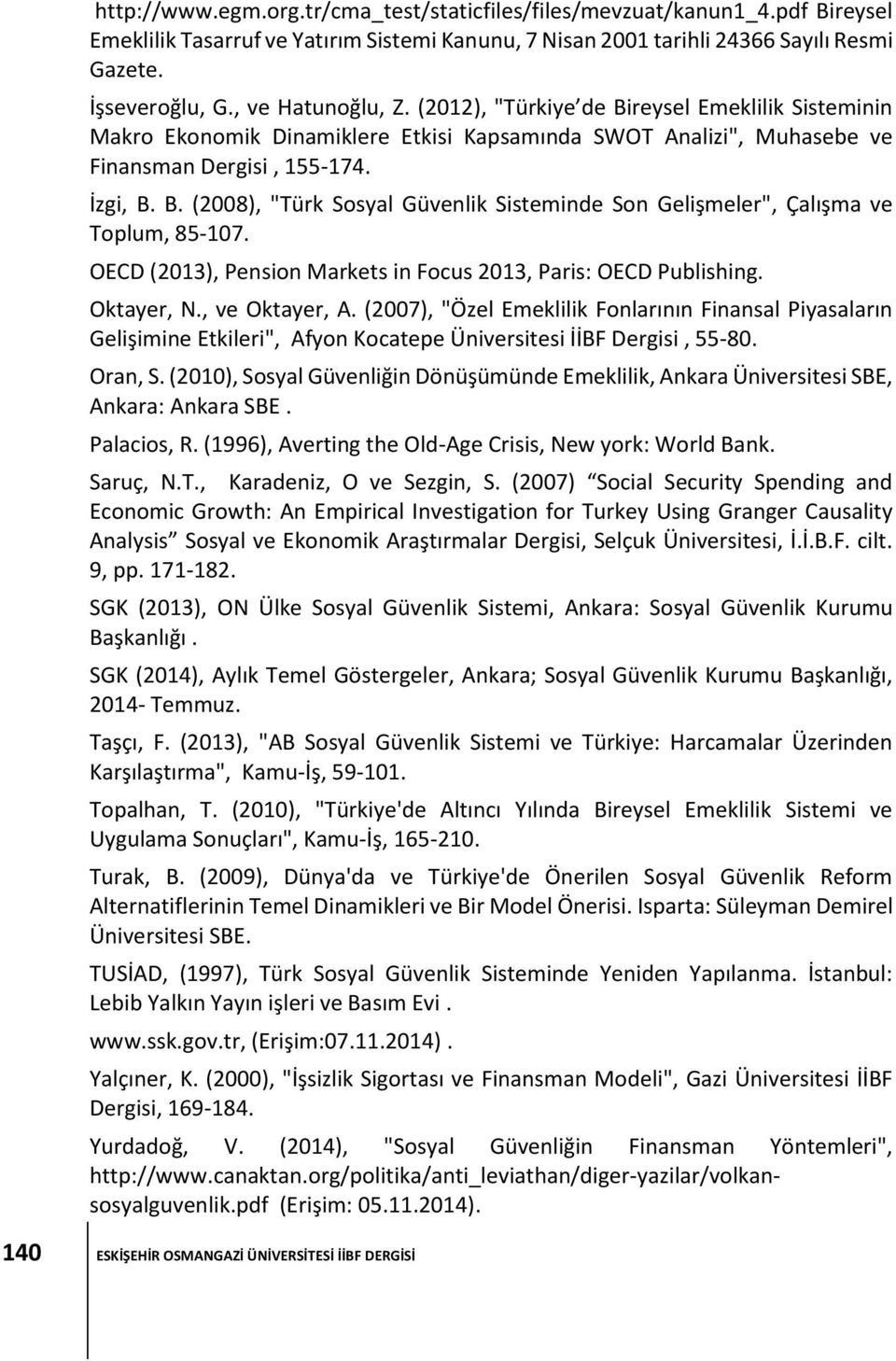 OECD (2013), Pension Markets in Focus 2013, Paris: OECD Publishing. Oktayer, N., ve Oktayer, A.