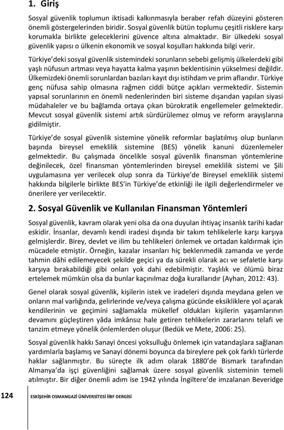 Bir ülkedeki sosyal güvenlik yapısı o ülkenin ekonomik ve sosyal koşulları hakkında bilgi verir.