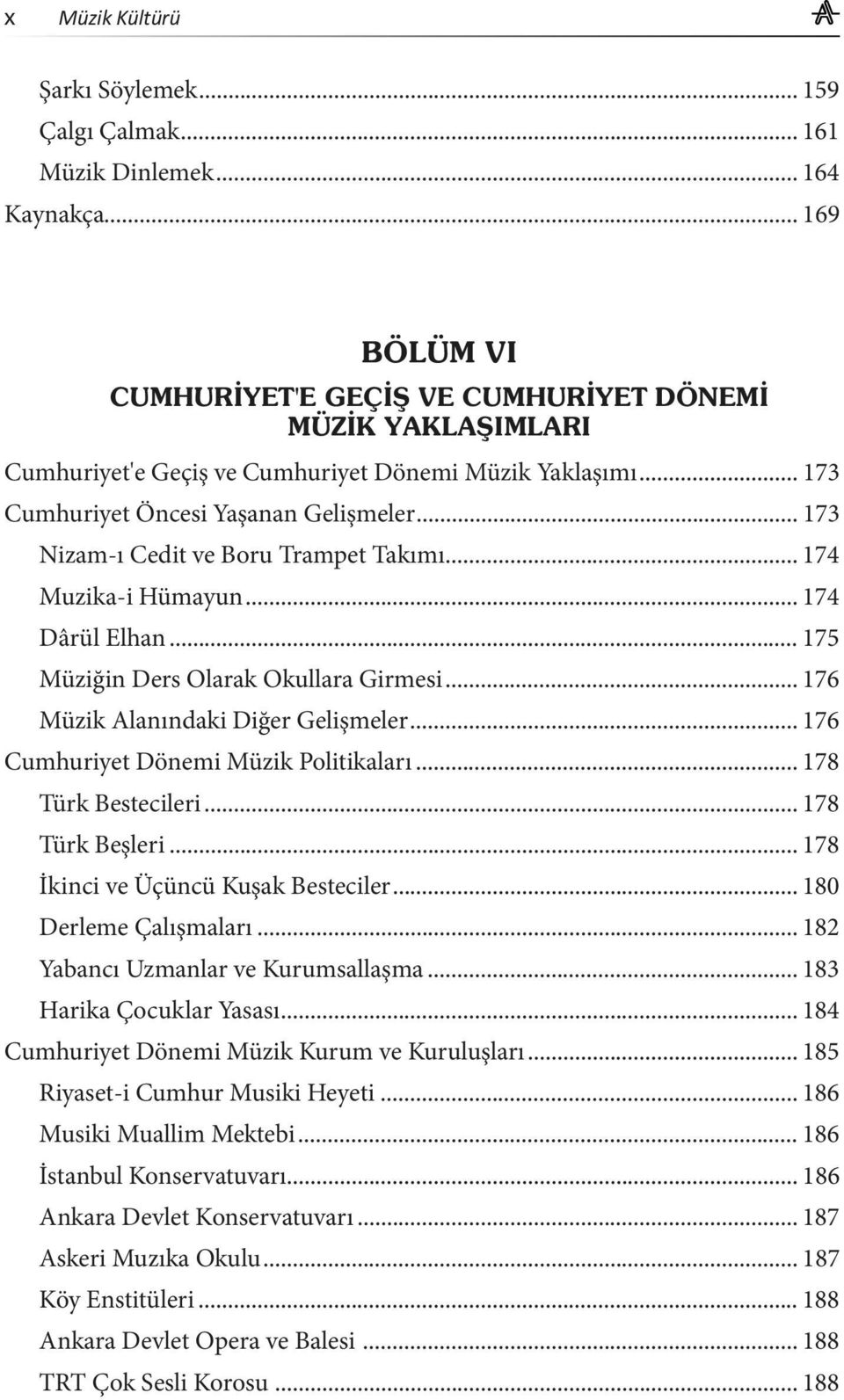 .. 176 Cumhuriyet Dönemi Müzik Politikaları... 178 Türk Bestecileri... 178 Türk Beşleri... 178 İkinci ve Üçüncü Kuşak Besteciler... 180 Derleme Çalışmaları... 182 Yabancı Uzmanlar ve Kurumsallaşma.