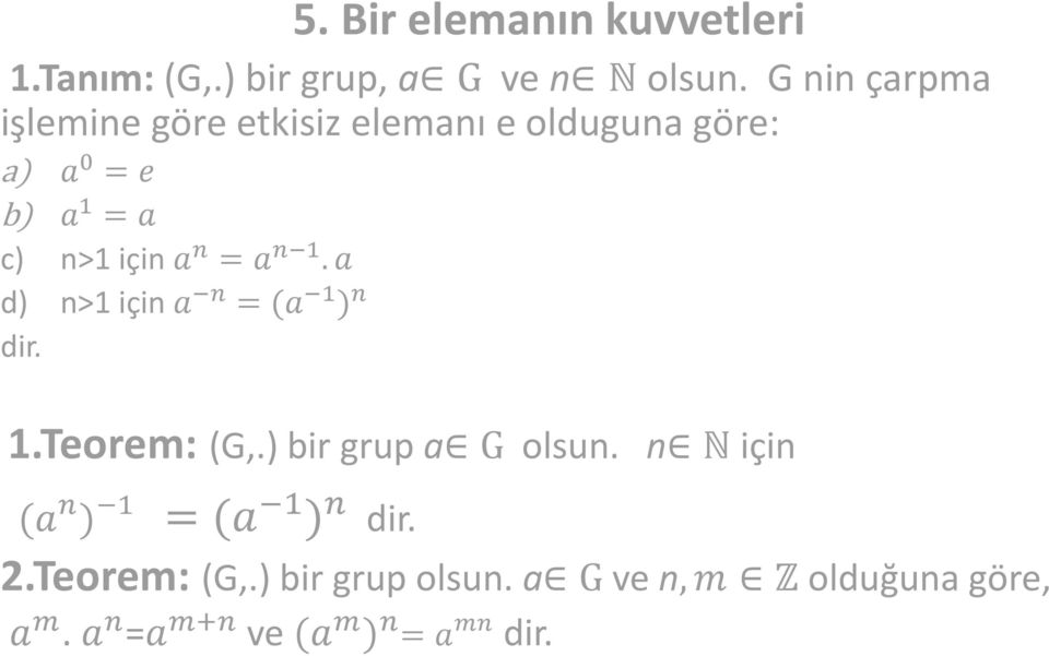 n = a n 1. a d) n>1 için a n = (a 1 ) n dir. 1.Teorem: (G,.) bir grup a G olsun.