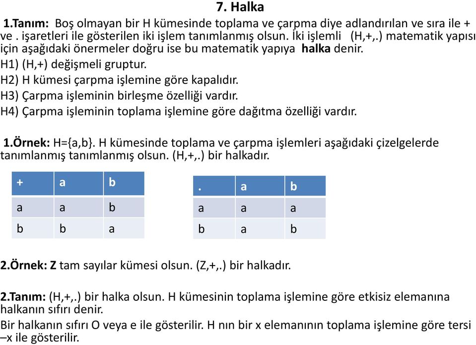 H3) Çarpma işleminin birleşme özelliği vardır. H4) Çarpma işleminin toplama işlemine göre dağıtma özelliği vardır. 1.Örnek: H={a,b}.