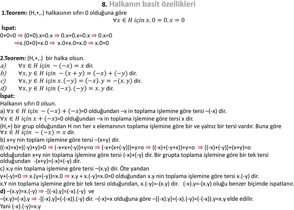 a) x H için x + ( x)=0 olduğundan x in toplama işlemine göre tersi (-x) dir. x H için x + ( x)=0 olduğundan x in toplama işlemine göre tersi x dir.