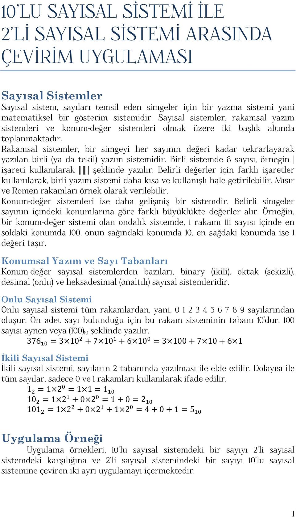 Rakamsal sistemler, bir simgeyi her sayının değeri kadar tekrarlayarak yazılan birli (ya da tekil) yazım sistemidir. Birli sistemde 8 sayısı, örneğin işareti kullanılarak şeklinde yazılır.