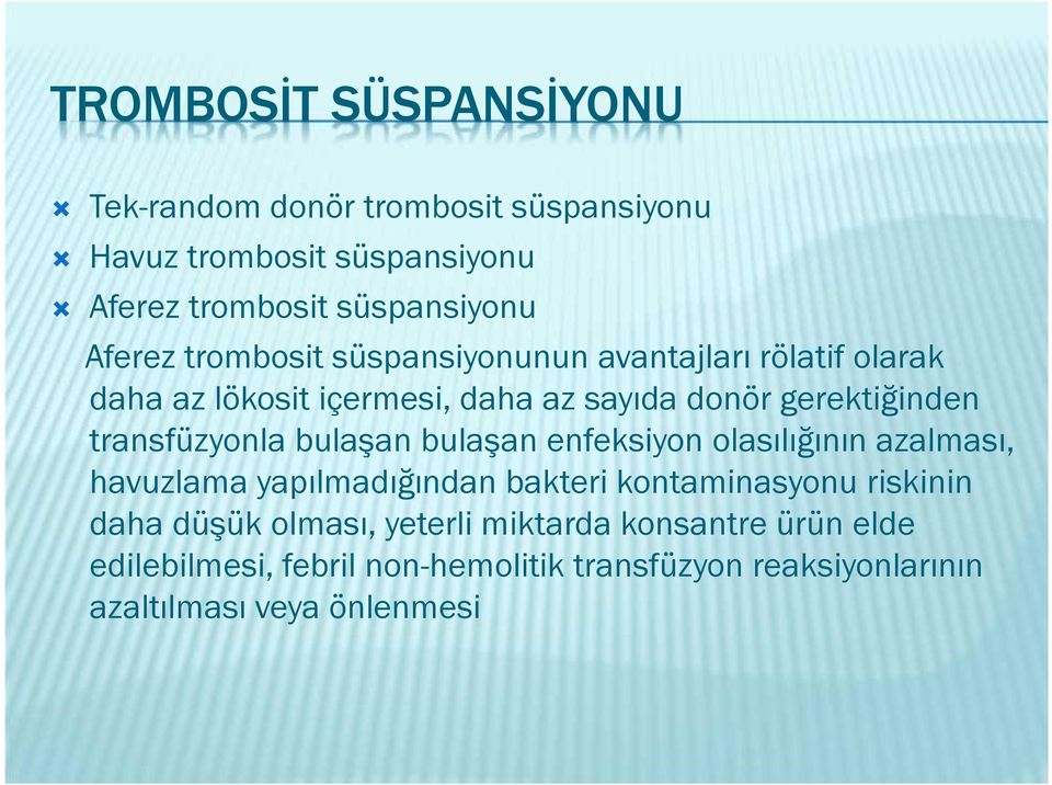 transfüzyonla bulaşan bulaşan enfeksiyon olasılığının azalması, havuzlama yapılmadığından bakteri kontaminasyonu riskinin daha