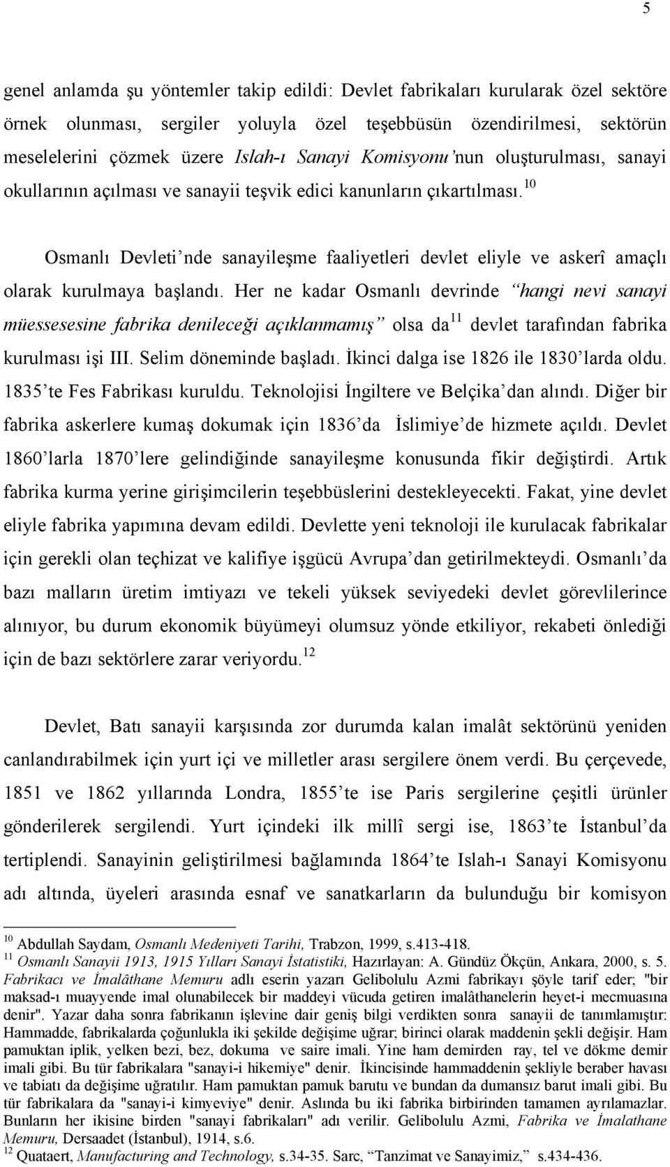 10 Osmanlõ Devleti nde sanayileşme faaliyetleri devlet eliyle ve askerî amaçlõ olarak kurulmaya başlandõ.