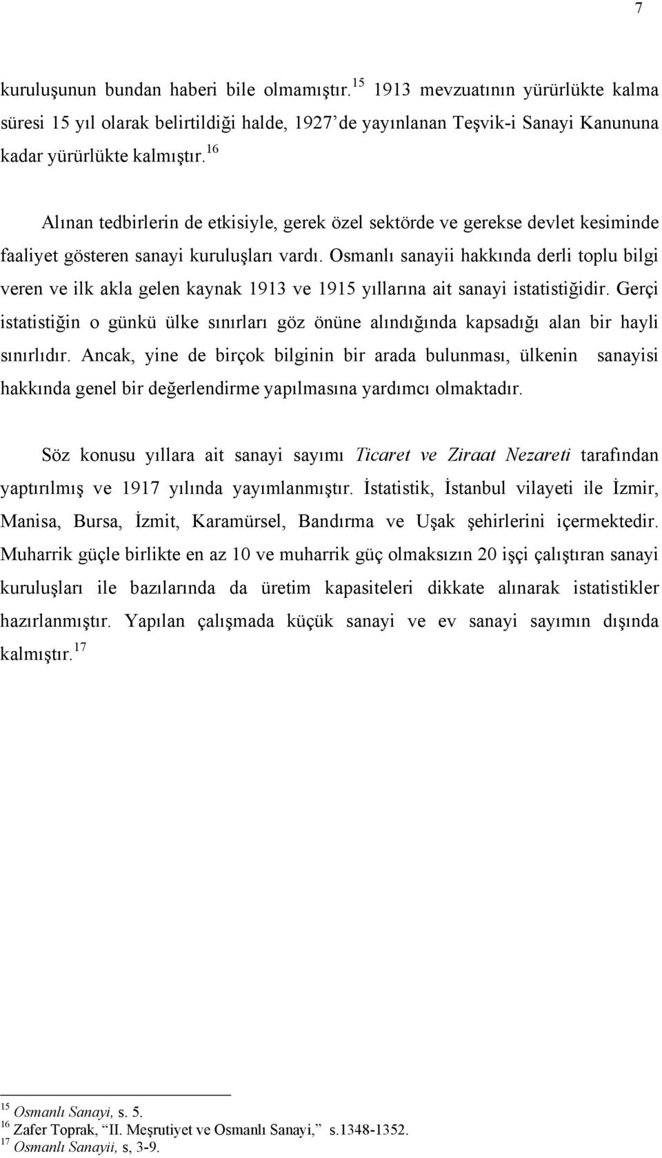 Osmanlõ sanayii hakkõnda derli toplu bilgi veren ve ilk akla gelen kaynak 1913 ve 1915 yõllarõna ait sanayi istatistiğidir.