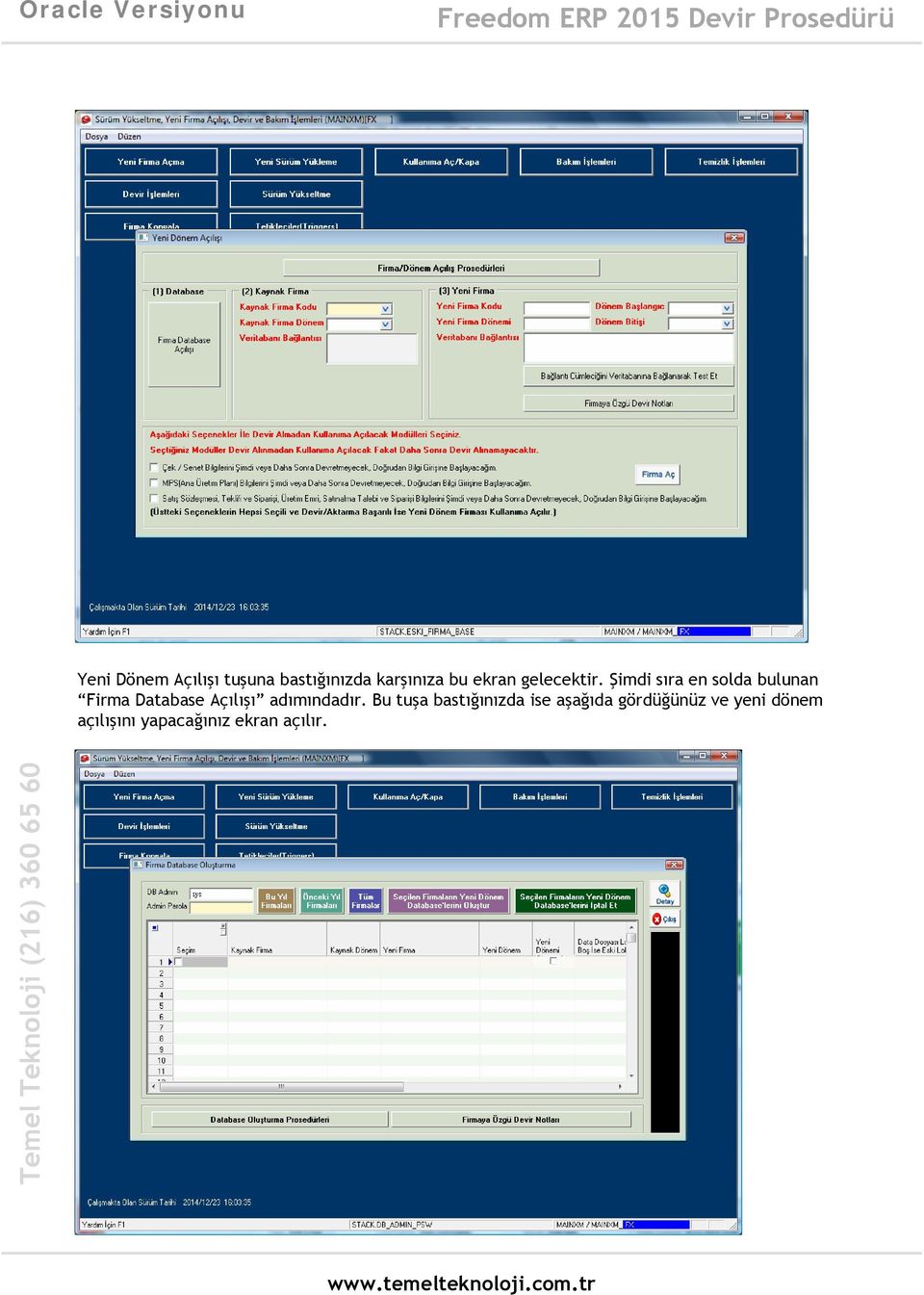 Şimdi sıra en solda bulunan Firma Database Açılışı