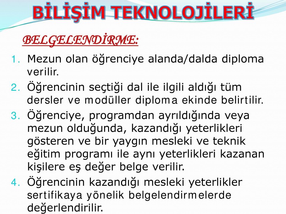 Öğrenciye, programdan ayrıldığında veya mezun olduğunda, kazandığı yeterlikleri gösteren ve bir yaygın mesleki ve