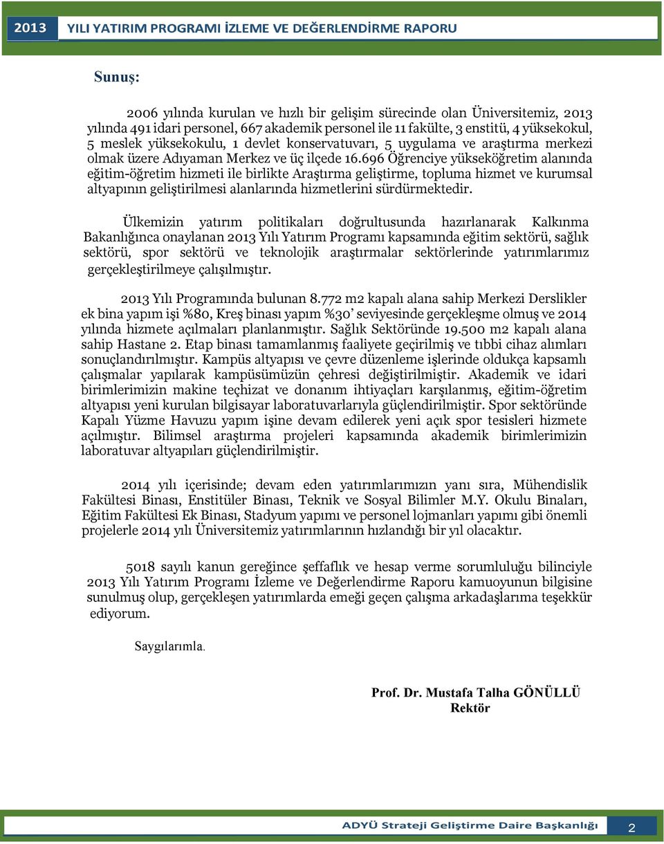 696 Öğrenciye yükseköğretim alanında eğitim-öğretim hizmeti ile birlikte Araştırma geliştirme, topluma hizmet ve kurumsal altyapının geliştirilmesi alanlarında hizmetlerini sürdürmektedir.