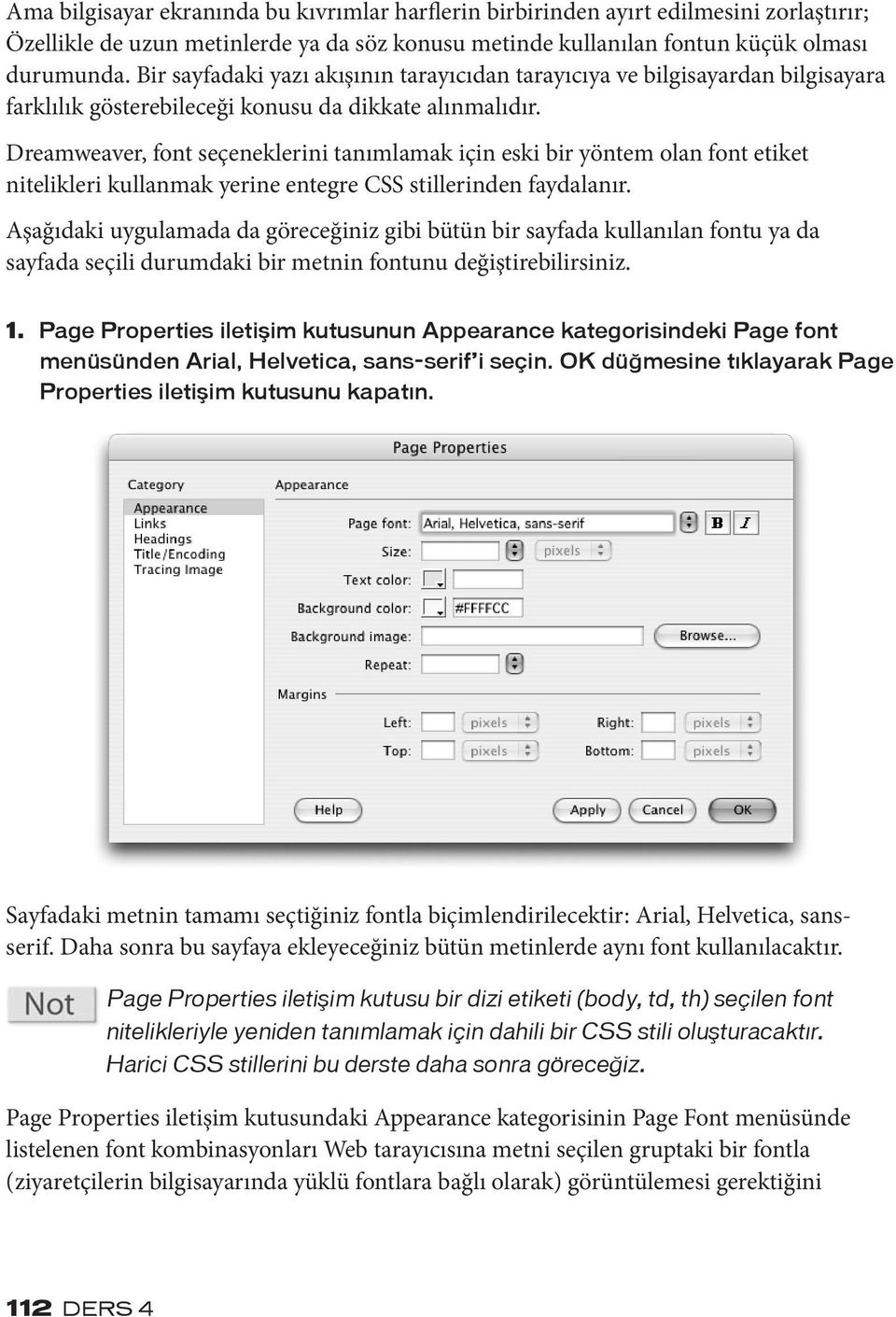 Dreamweaver, font seçeneklerini tanımlamak için eski bir yöntem olan font etiket nitelikleri kullanmak yerine entegre CSS stillerinden faydalanır.