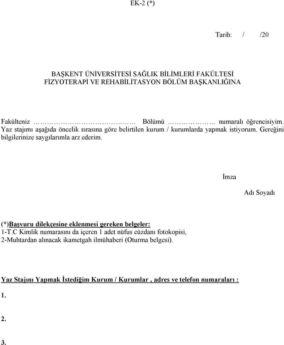 Gereğini bilgilerinize saygılarımla arz ederim. İmza Adı Soyadı (*)Başvuru dilekçesine eklenmesi gereken belgeler: 1-T.