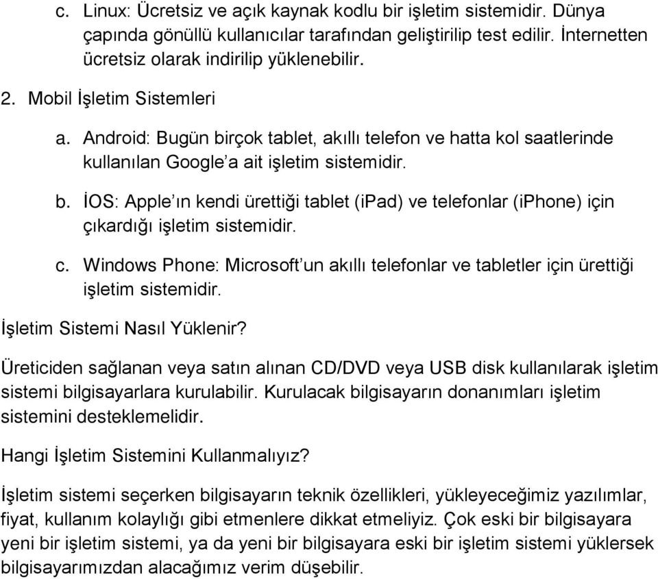 c. Windows Phone: Microsoft un akıllı telefonlar ve tabletler için ürettiği işletim sistemidir. İşletim Sistemi Nasıl Yüklenir?