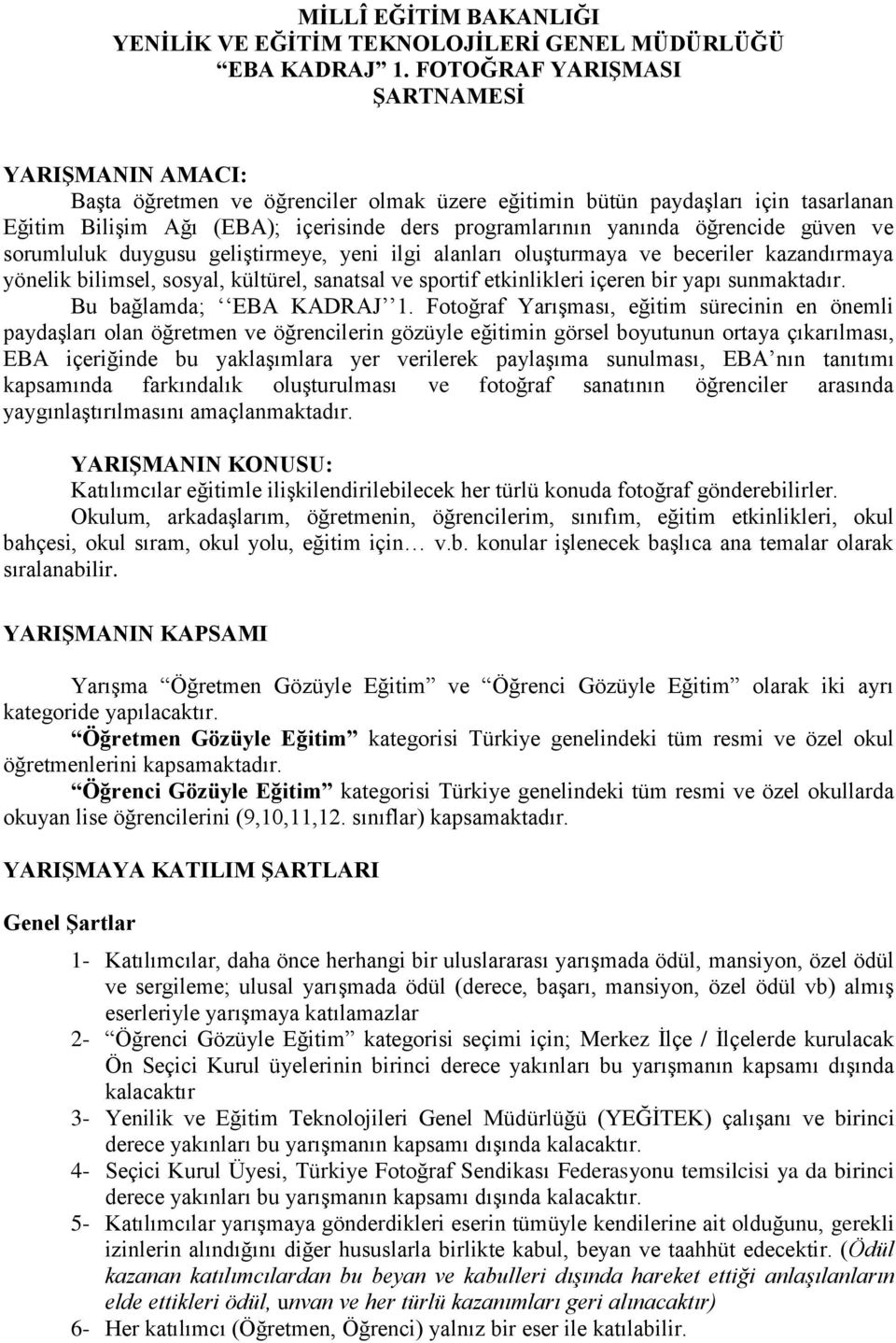 öğrencide güven ve sorumluluk duygusu geliştirmeye, yeni ilgi alanları oluşturmaya ve beceriler kazandırmaya yönelik bilimsel, sosyal, kültürel, sanatsal ve sportif etkinlikleri içeren bir yapı