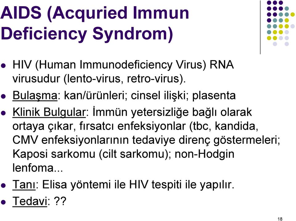 Bulaşma: kan/ürünleri; cinsel ilişki; plasenta Klinik Bulgular: İmmün yetersizliğe bağlı olarak ortaya