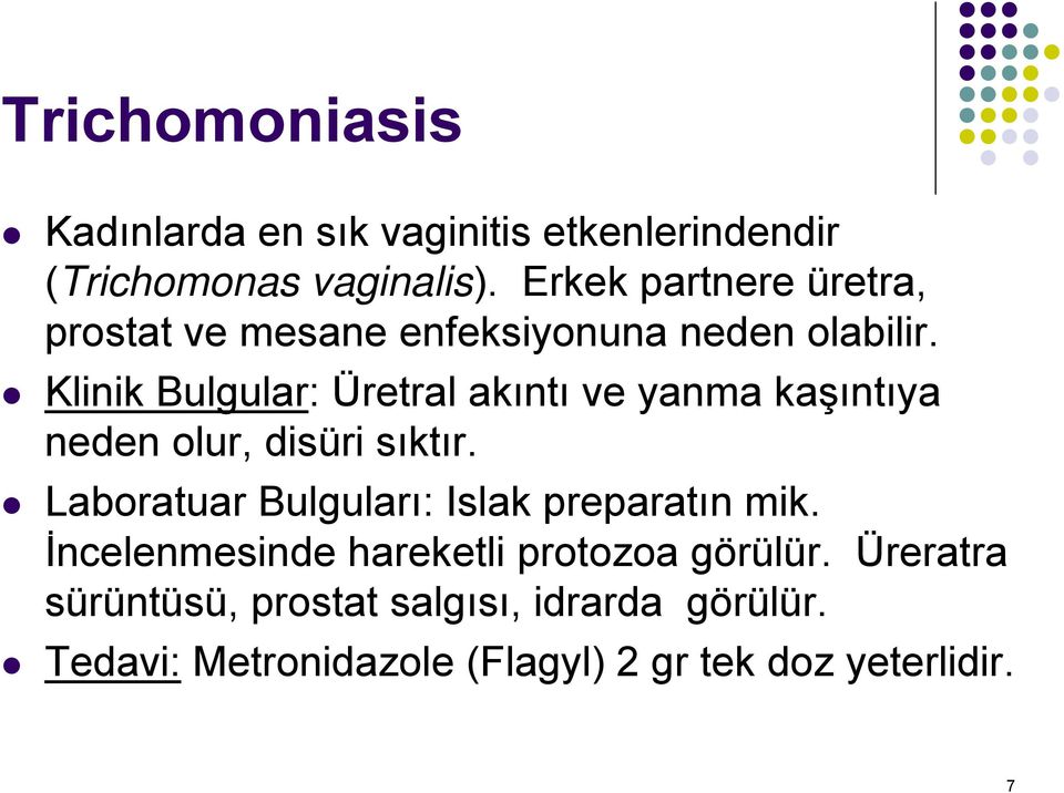 Klinik Bulgular: Üretral akıntı ve yanma kaşıntıya neden olur, disüri sıktır.