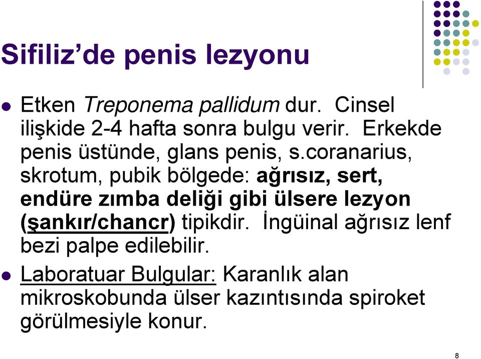 coranarius, skrotum, pubik bölgede: ağrısız, sert, endüre zımba deliği gibi ülsere lezyon