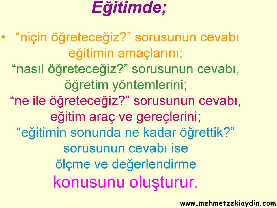 sorusunun cevabı, öğretim yöntemlerini; ne ile öğreteceğiz?