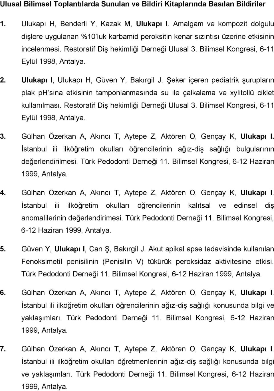 Bilimsel Kongresi, 6-11 Eylül 1998, Antalya. 2. Ulukapı I, Ulukapı H, Güven Y, Bakırgil J.