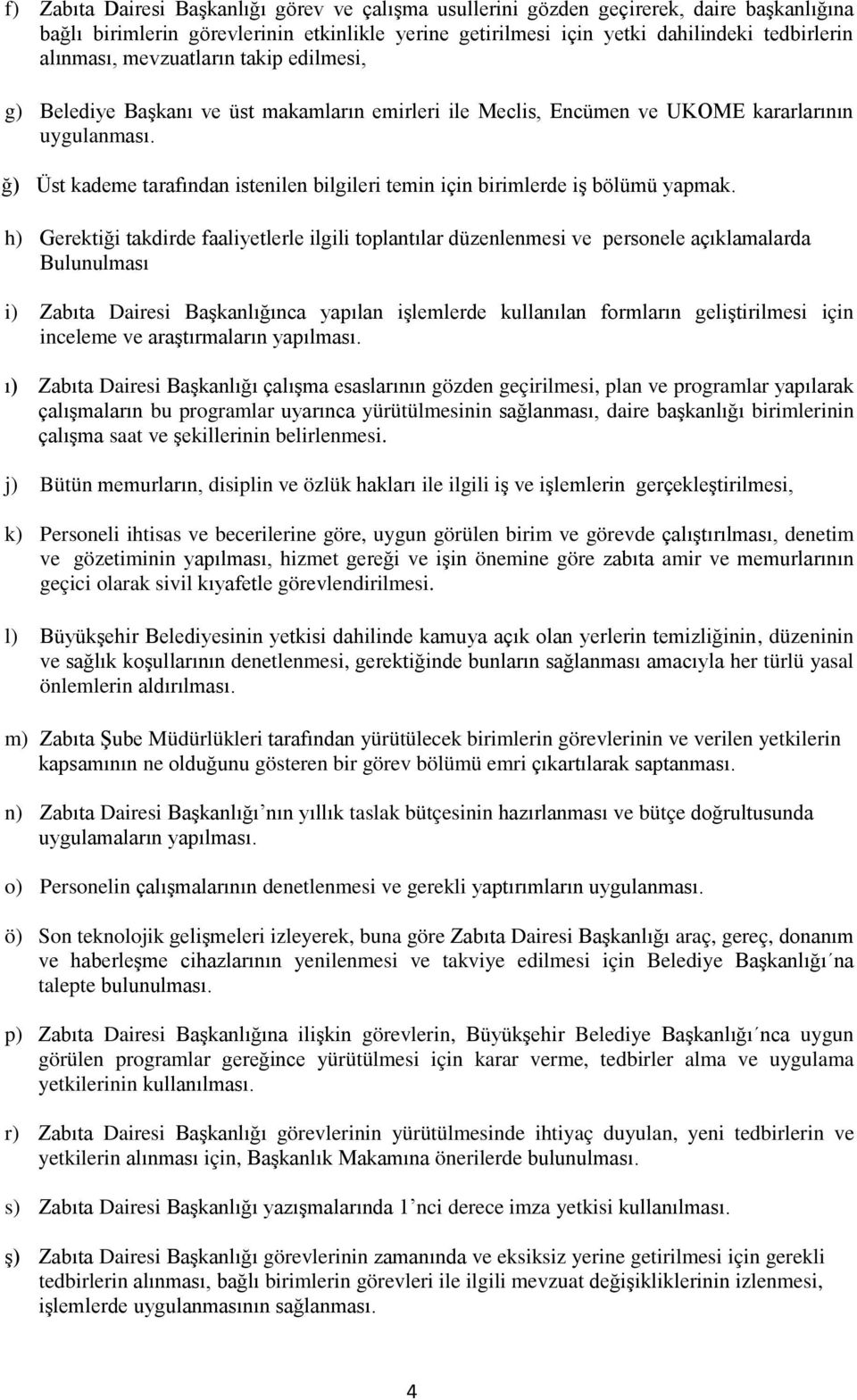 ğ) Üst kademe tarafından istenilen bilgileri temin için birimlerde iş bölümü yapmak.