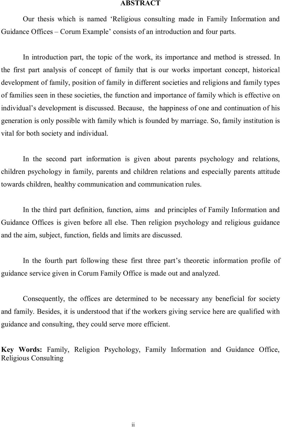 In the first part analysis of concept of family that is our works important concept, historical development of family, position of family in different societies and religions and family types of