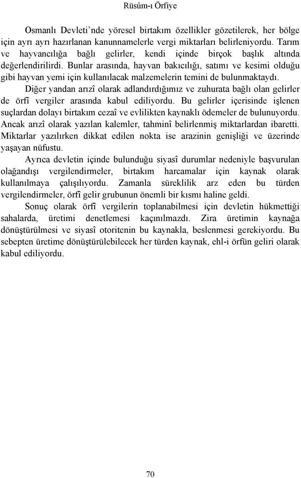 Bunlar arasında, hayvan bakıcılığı, satımı ve kesimi olduğu gibi hayvan yemi için kullanılacak malzemelerin temini de bulunmaktaydı.