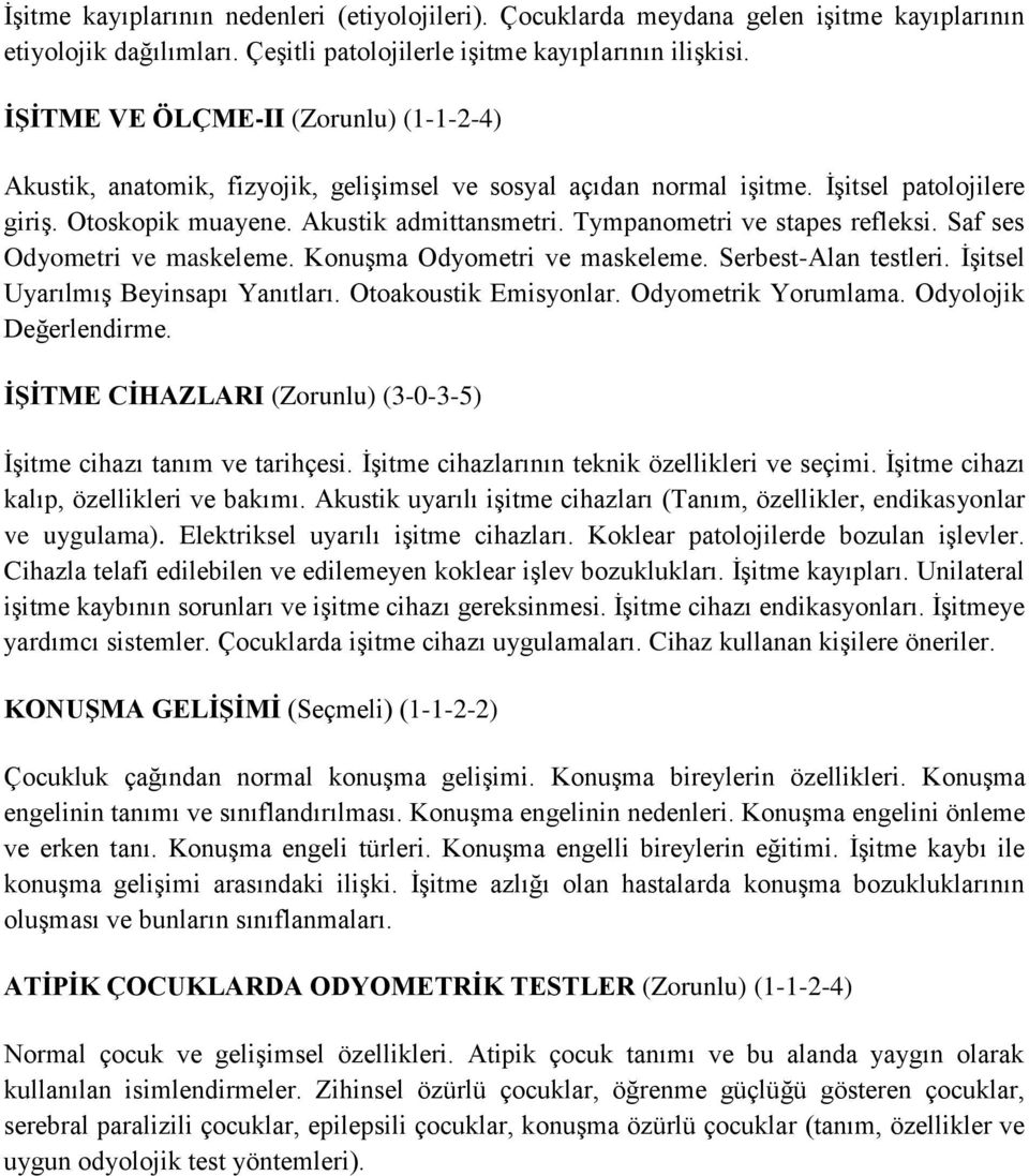 Tympanometri ve stapes refleksi. Saf ses Odyometri ve maskeleme. Konuşma Odyometri ve maskeleme. Serbest-Alan testleri. İşitsel Uyarılmış Beyinsapı Yanıtları. Otoakoustik Emisyonlar.