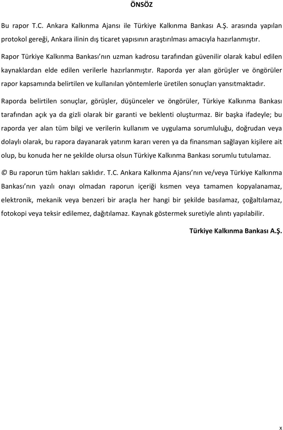 Raporda yer alan görüşler ve öngörüler rapor kapsamında belirtilen ve kullanılan yöntemlerle üretilen sonuçları yansıtmaktadır.