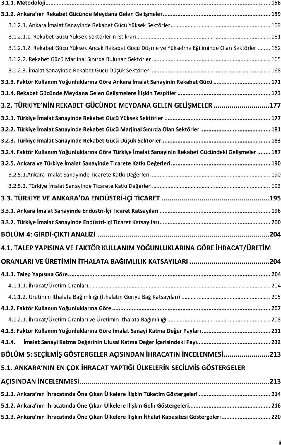 .. 168 3.1.3. Faktör Kullanım Yoğunluklarına Göre Ankara İmalat Sanayinin Rekabet Gücü... 171 3.1.4. Rekabet Gücünde Meydana Gelen Gelişmelere İlişkin Tespitler... 173 3.2.