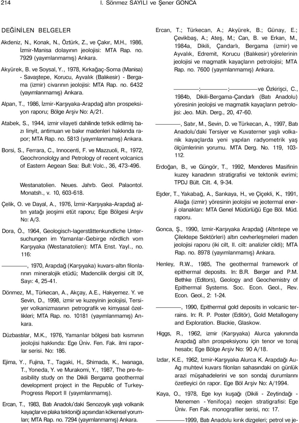 , 1986, İzmir-Karşıyaka-Arapdağ altın prospeksiyon raporu; Bölge Arşiv No: A/21. Atabek, S.