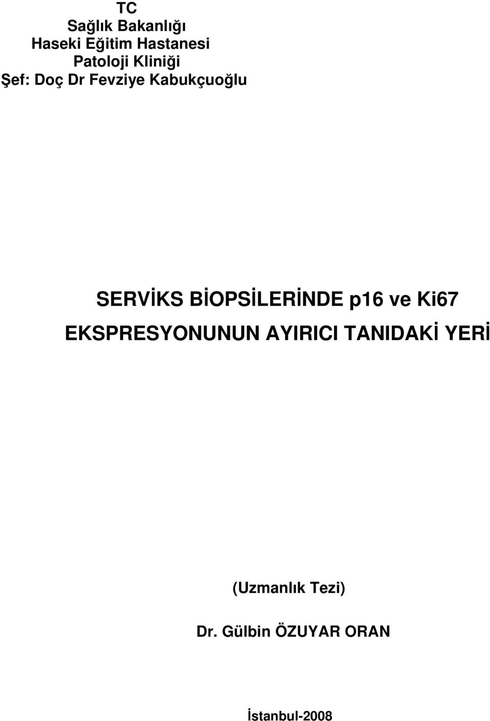 BİOPSİLERİNDE p16 ve Ki67 EKSPRESYONUNUN AYIRICI