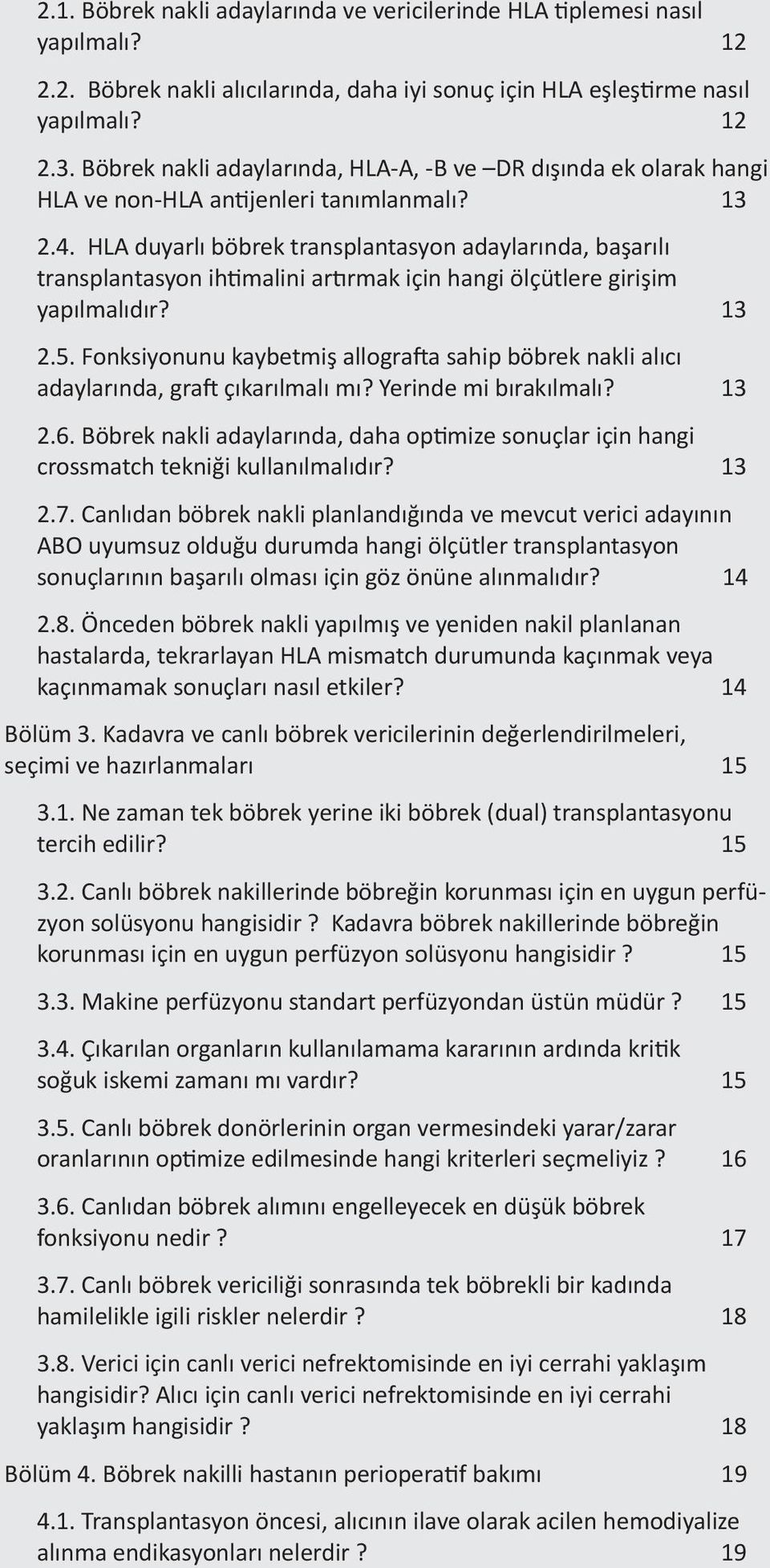 HLA duyarlı böbrek transplantasyon adaylarında, başarılı transplantasyon ihtimalini artırmak için hangi ölçütlere girişim yapılmalıdır? 13 2.5.