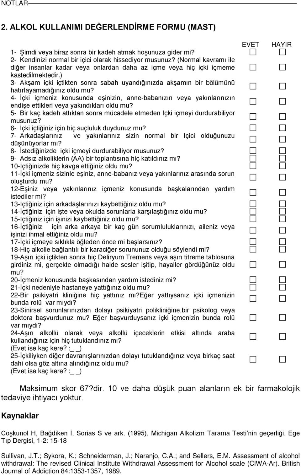 ) 3- Akşam içki içtikten sonra sabah uyandığınızda akşamın bir bölümünü hatırlayamadığınız oldu mu?