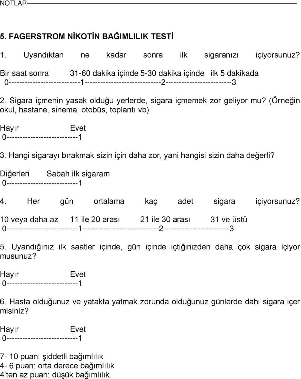 Sigara içmenin yasak olduğu yerlerde, sigara içmemek zor geliyor mu? (Örneğin okul, hastane, sinema, otobüs, toplantı vb) Hayır Evet 0---------------------------1 3.