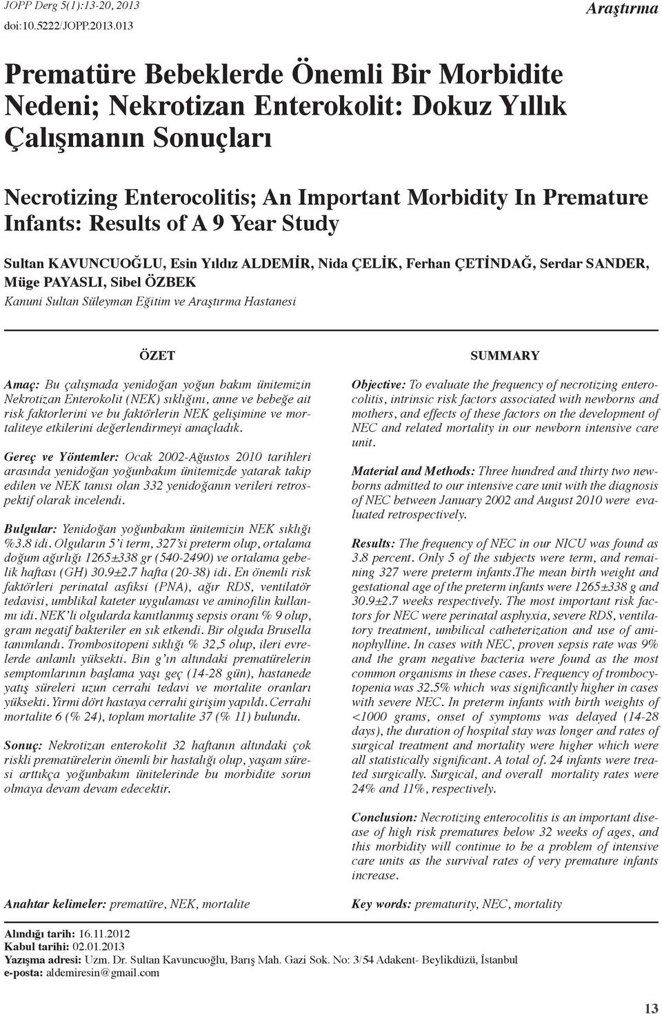 013 Araştırma Prematüre Bebeklerde Önemli Bir Morbidite Nedeni; Nekrotizan Enterokolit: Dokuz Yıllık Çalışmanın Sonuçları Necrotizing Enterocolitis; An Important Morbidity In Premature Infants: