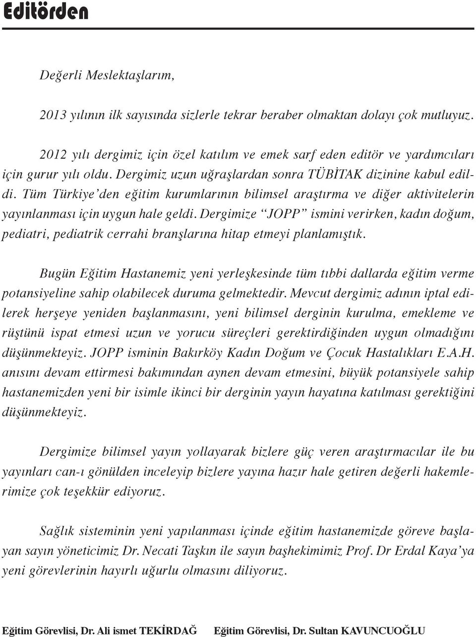 Tüm Türkiye den eğitim kurumlarının bilimsel araştırma ve diğer aktivitelerin yayınlanması için uygun hale geldi.