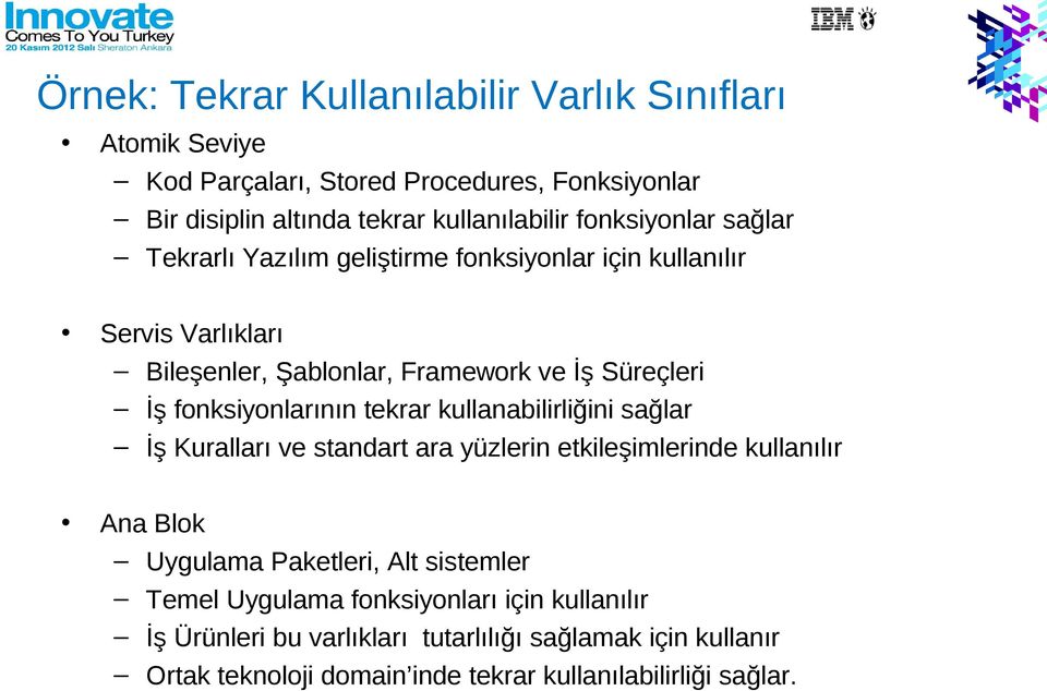 fonksiyonlarının tekrar kullanabilirliğini sağlar İş Kuralları ve standart ara yüzlerin etkileşimlerinde kullanılır Ana Blok Uygulama Paketleri, Alt