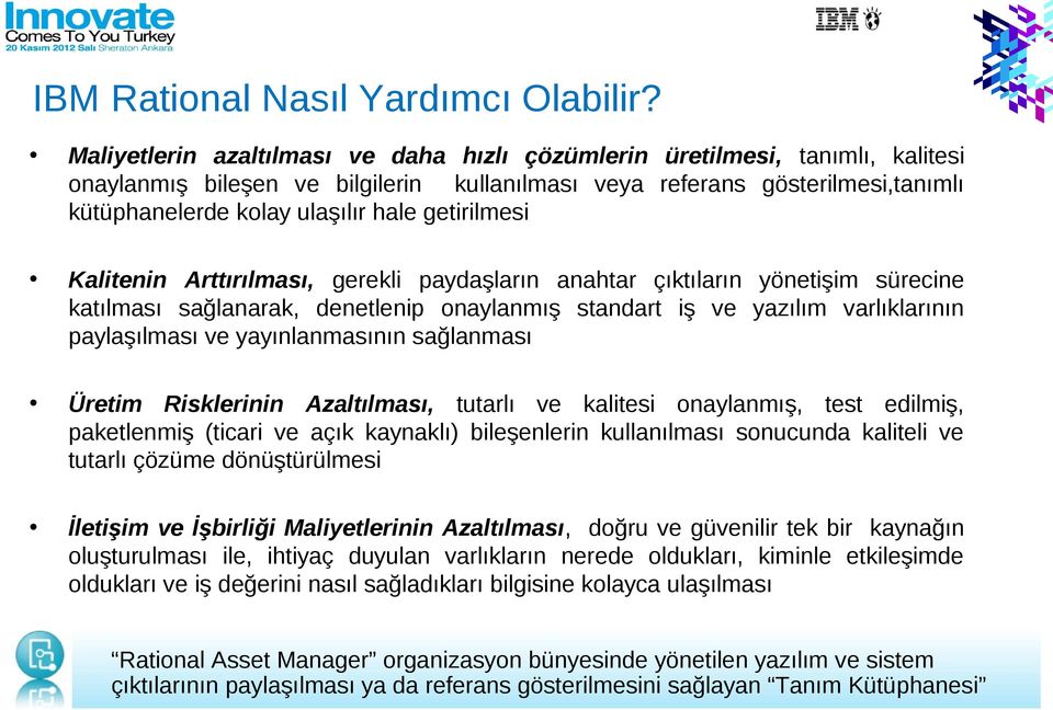 getirilmesi Kalitenin Arttırılması, gerekli paydaşların anahtar çıktıların yönetişim sürecine katılması sağlanarak, denetlenip onaylanmış standart iş ve yazılım varlıklarının paylaşılması ve