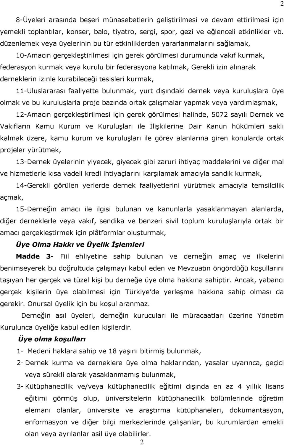 katılmak, Gerekli izin alınarak derneklerin izinle kurabileceği tesisleri kurmak, 11-Uluslararası faaliyette bulunmak, yurt dışındaki dernek veya kuruluşlara üye olmak ve bu kuruluşlarla proje