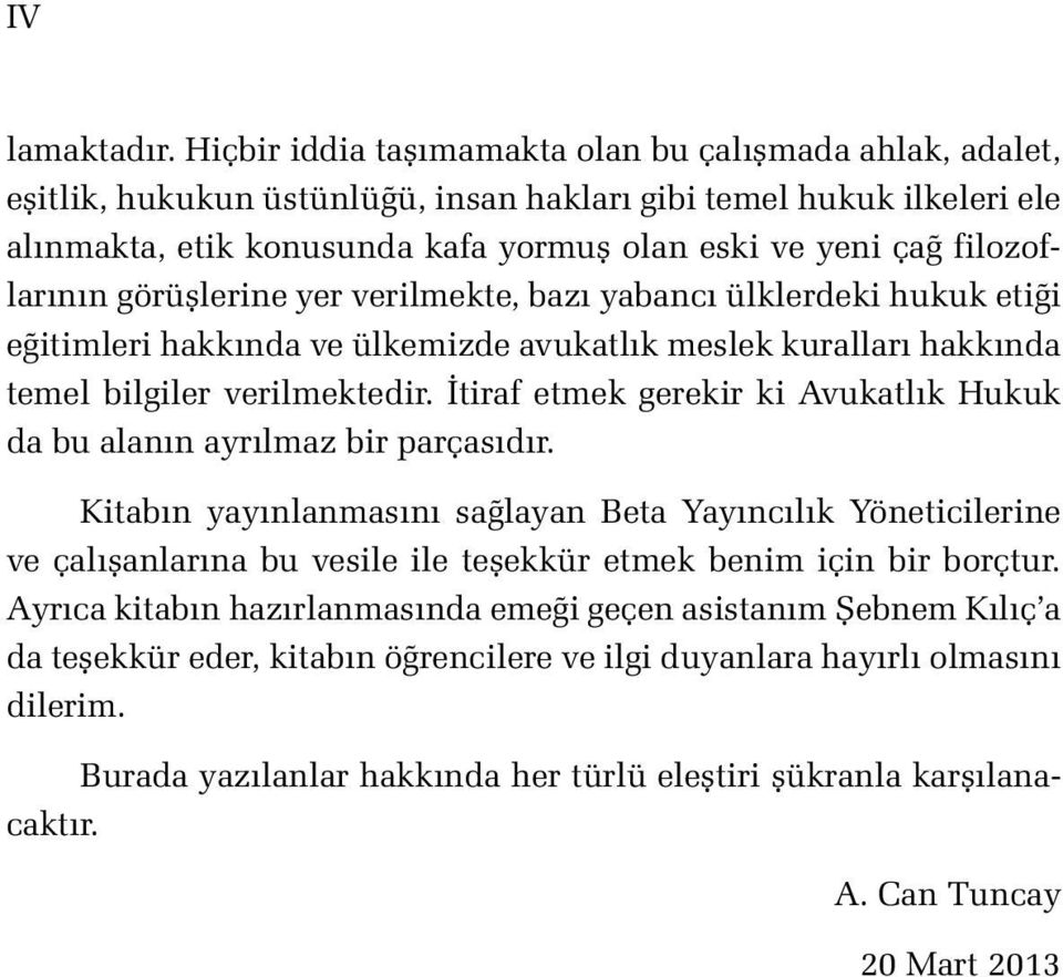 filozoflarının görüşlerine yer verilmekte, bazı yabancı ülklerdeki hukuk etiği eğitimleri hakkında ve ülkemizde avukatlık meslek kuralları hakkında temel bilgiler verilmektedir.