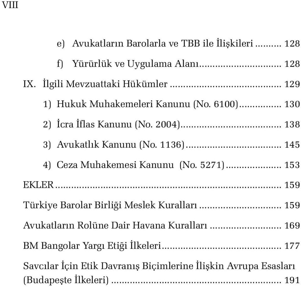 .. 145 4) Ceza Muhakemesi Kanunu (No. 5271)... 153 EKLER... 159 Türkiye Barolar Birliği Meslek Kuralları.