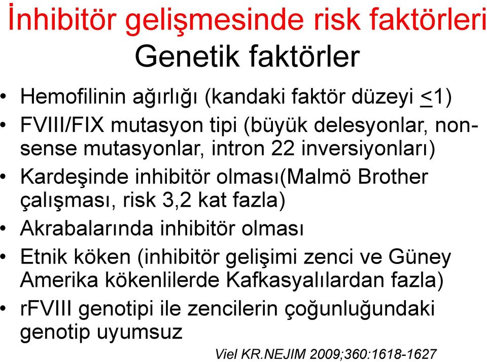 Brother çalışması, risk 3,2 kat fazla) Akrabalarında inhibitör olması Etnik köken (inhibitör gelişimi zenci ve Güney