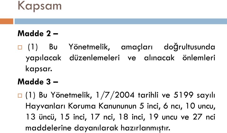 Madde 3 (1) Bu Yönetmelik, 1/7/2004 tarihli ve 5199 sayılı Hayvanları Koruma