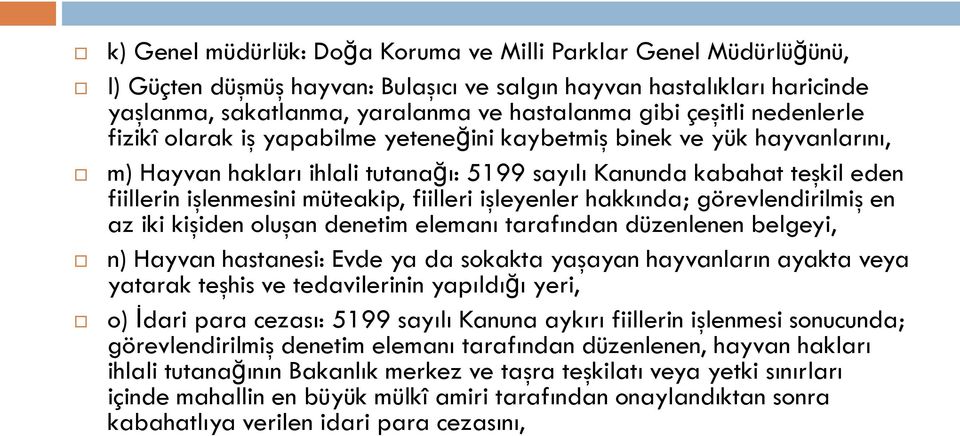 fiilleri işleyenler hakkında; görevlendirilmiş en az iki kişiden oluşan denetim elemanı tarafından düzenlenen belgeyi, n) Hayvan hastanesi: Evde ya da sokakta yaşayan hayvanların ayakta veya yatarak