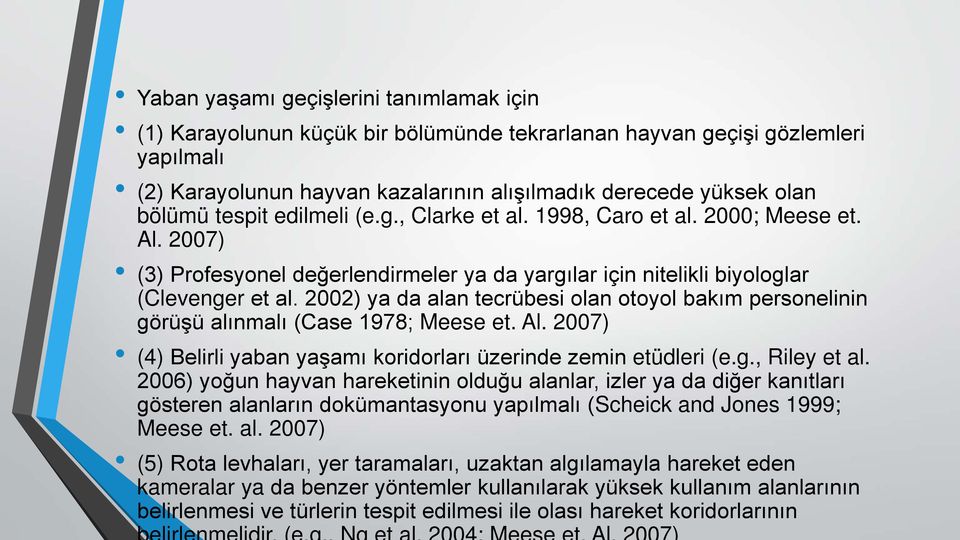 2002) ya da alan tecrübesi olan otoyol bakım personelinin görüşü alınmalı (Case 1978; Meese et. Al. 2007) (4) Belirli yaban yaşamı koridorları üzerinde zemin etüdleri (e.g., Riley et al.