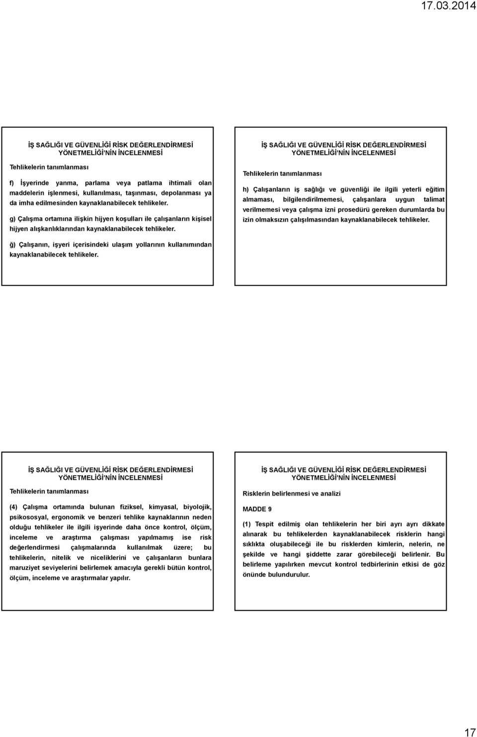 Tehlikelerin tanımlanması h) Çalışanların iş sağlığı ve güvenliği ile ilgili yeterli eğitim almaması, bilgilendirilmemesi, çalışanlara uygun talimat verilmemesi veya çalışma izni prosedürü gereken