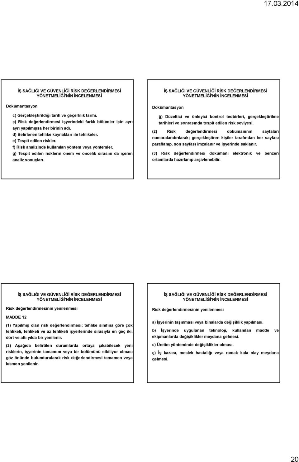 g) Tespit edilen risklerin önem ve öncelik sırasını da içeren analiz sonuçları.