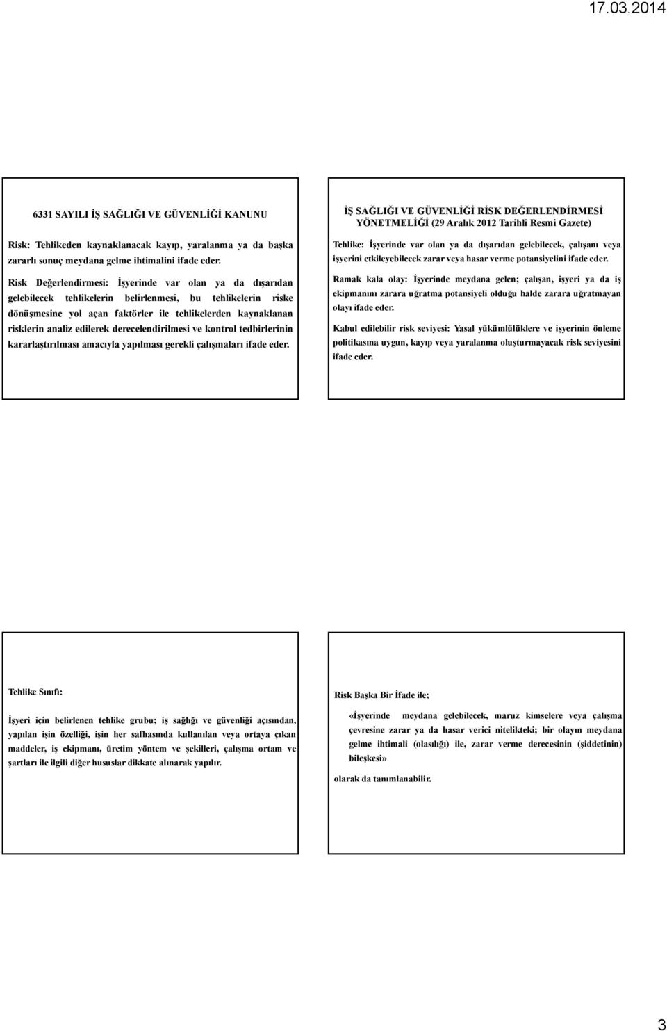 edilerek derecelendirilmesi ve kontrol tedbirlerinin kararlaştırılması amacıyla yapılması gerekli çalışmaları ifade eder.