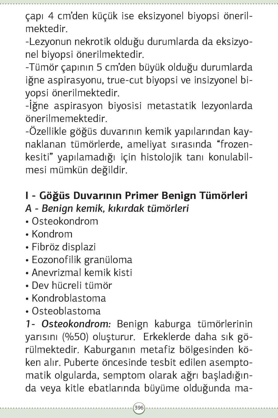 -Özellikle göğüs duvarının kemik yapılarından kaynaklanan tümörlerde, ameliyat sırasında frozenkesiti yapılamadığı için histolojik tanı konulabilmesi mümkün değildir.